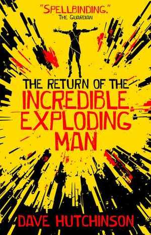The Return of the Incredible Exploding Man by Dave Hutchinson