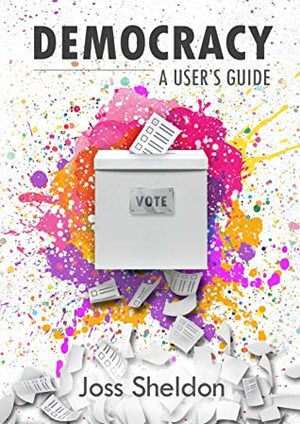 Democracy: A User's Guide by Joss Sheldon