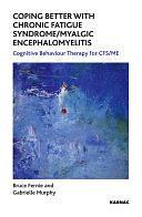 Coping Better with Chronic Fatigue Syndrome/Myalgic Encephalomyelitis: Cognitive Behaviour Therapy for CFS/ME by Gabrielle Murphy, Bruce Fernie