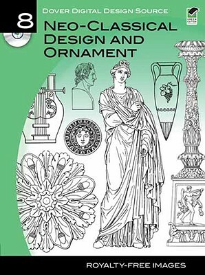 Dover Digital Design Source #8: Neo-Classical Design and Ornament by 