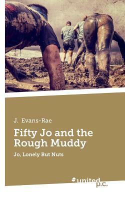 Fifty Jo and the Rough Muddy: Jo, Lonely But Nuts by J.