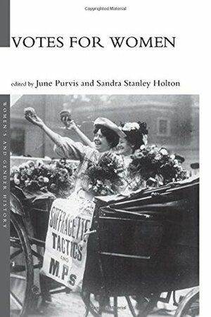 Votes for Women by Sandra Stanley Holton, June Purvis