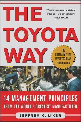 The Toyota Way: 14 Management Principles from the World's Greatest Manufacturer by Jeffrey K. Liker