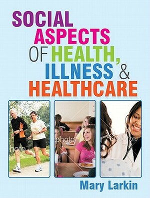 Social Aspects of Health, Illness and Healthcare by Mary Larkin