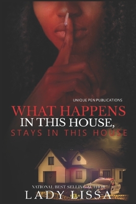 What Happens in this House Stays in this House by Lady Lissa