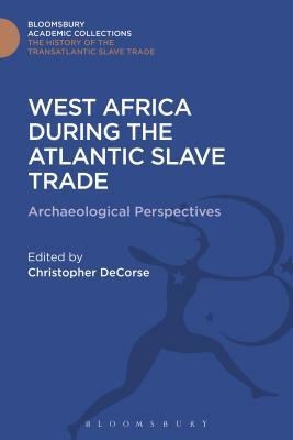 West Africa During the Atlantic Slave Trade: Archaeological Perspectives by 