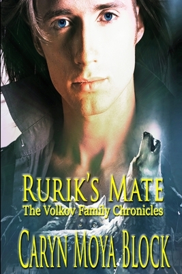 Rurik's Mate: A Volkov Family Chronicles Book Two by Caryn Moya Block