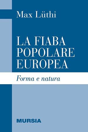 La fiaba popolare europea. Forma e natura by Max Luthi