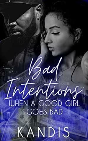 Bad Intentions: When A Good Girl Goes Bad by Kandis Tolliver