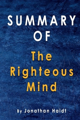 Summary Of The Righteous Mind: By Jonathan Haidt by Alma Duncan