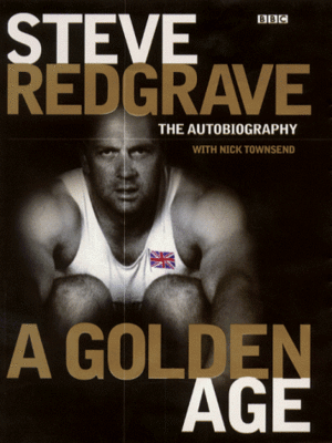 A Golden Age : Steve Redgrave, the Autobiography by Steven; Townsend, Nick Townsend, Nick Redgrave