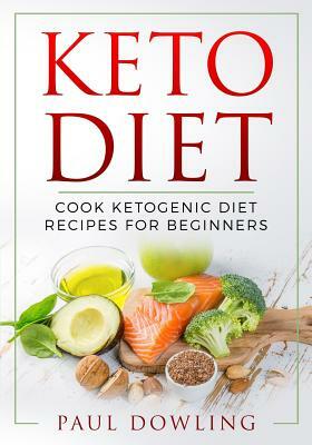 Keto Diet: Cook Ketogenic Diet Recipes for Beginners by Paul Dowling