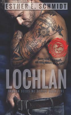 Lochlan: Broken Deeds MC by Esther E. Schmidt