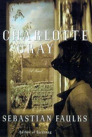 Charlotte Gray: A Novel by Sebastian Faulks, Sebastian Faulks