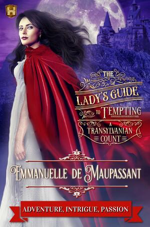 The Lady's Guide to Tempting a Transylvanian Count by Emmanuelle de Maupassant