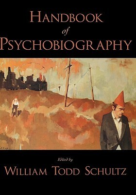 Handbook of Psychobiography by William Todd Schultz