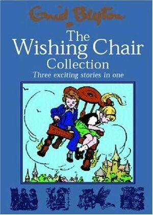The Wishing Chair Collection: Three Exciting Stories in One.  The adventures of the Wishing Chair, The Wishing Chair Again, More Wishing Chair Tales by Enid Blyton