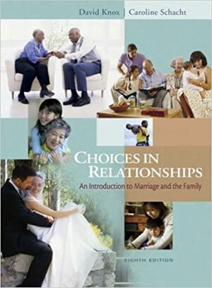 Choices in Relationships: Introduction to Marriage and Family by Caroline Schacht, David Knox Jr.