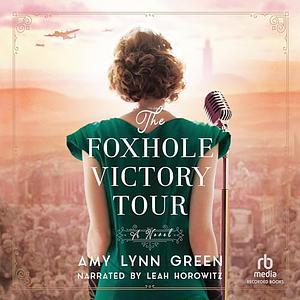 The Foxhole Victory Tour: (World War II Historical Fiction Set in North Africa) by Amy Lynn Green