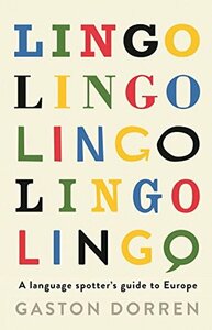 Lingo: A Language Spotter's Guide to Europe by Gaston Dorren, Alison Edwards