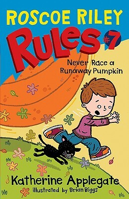 Roscoe Riley Rules #7: Never Race a Runaway Pumpkin by Katherine Applegate