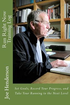 Run Right Now Training Log: Set Goals, Record Your Progress, and Take Your Running to the Next Level by Joe Henderson