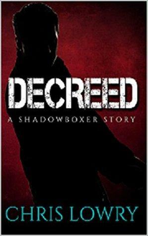 Decreed: A Shadowboxer Story by Chris Lowry