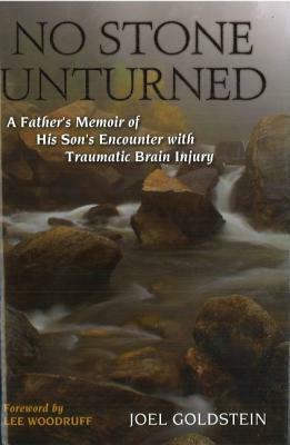 No Stone Unturned: A Father's Memoir of His Son's Encounter with Traumatic Brain Injury by Joel M. Goldstein, Lee Woodruff