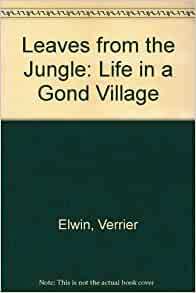 Leaves from the Jungle: Life in a Gond Village by Verrier Elwin