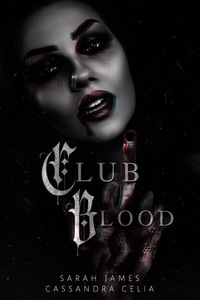 Club Blood  by Cassandra Celia, Sarah James