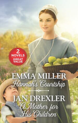 Hannah's Courtship / A Mother for His Children by Jan Drexler, Emma Miller
