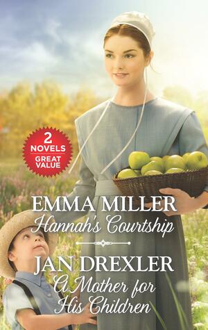 Hannah's Courtship / A Mother for His Children by Emma Miller, Jan Drexler