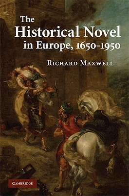 The Historical Novel in Europe, 1650-1950 by Richard Maxwell