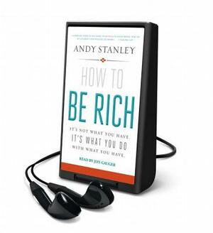 How to Be Rich: It's Not What You Have. It's What You Do with What You Have. by Andy Stanley