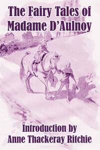 The Fairy Tales of Madame D'Aulnoy by Marie-Catherine d'Aulnoy