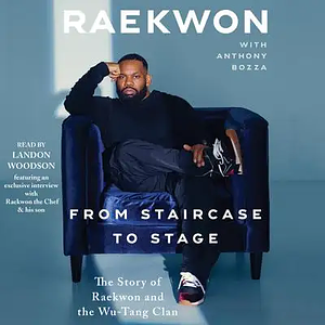 From Staircase to Stage: The Story of Raekwon and the Wu-Tang Clan by Landon Woodson, Anthony Bozza, Raekwon