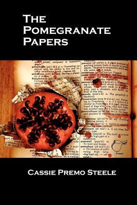 The Pomegranate Papers by Cassie Premo Steele