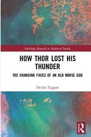 How Thor Lost His Thunder: The Changing Faces of an Old Norse God by Declan Taggart