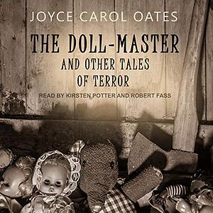The Doll Master and Other Tales of Terror by Joyce Carol Oates