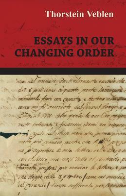 Essays in Our Changing Order by Thorstein Veblen