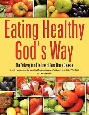 Eating Healthy God's Way by Oliver Smith