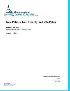 Iran: Politics, Gulf Security and U.S. Policy by Kenneth Katzman