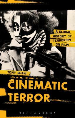 Cinematic Terror: A Global History of Terrorism on Film by Tony Shaw