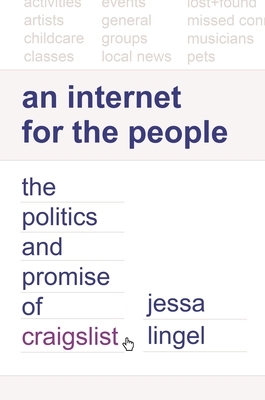 An Internet for the People: The Politics and Promise of Craigslist by Jessa Lingel
