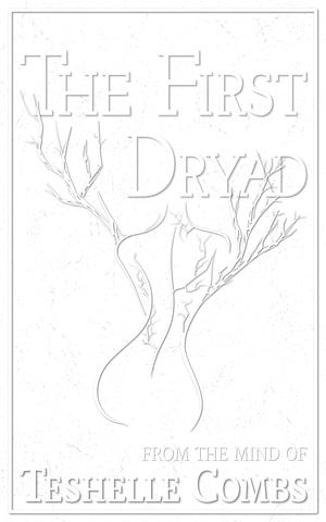 The First Dryad by Teshelle Combs