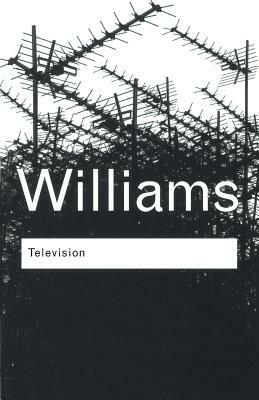 Television: Technology and Cultural Form by Raymond Williams