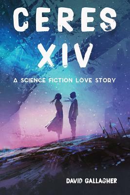 Ceres XIV: a science fiction love story by David Gallagher
