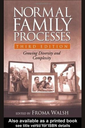 Normal Family Processes: Growing Diversity and Complexity by Froma Walsh