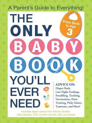 The Only Baby Book You'll Ever Need: A Parent's Guide to Everything! by Vincent Iannelli, Marian Edelman Borden, Ellen Bowers