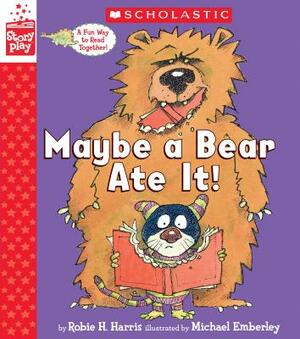 Maybe a Bear Ate It (a Storyplay Book) by Robie H. Harris